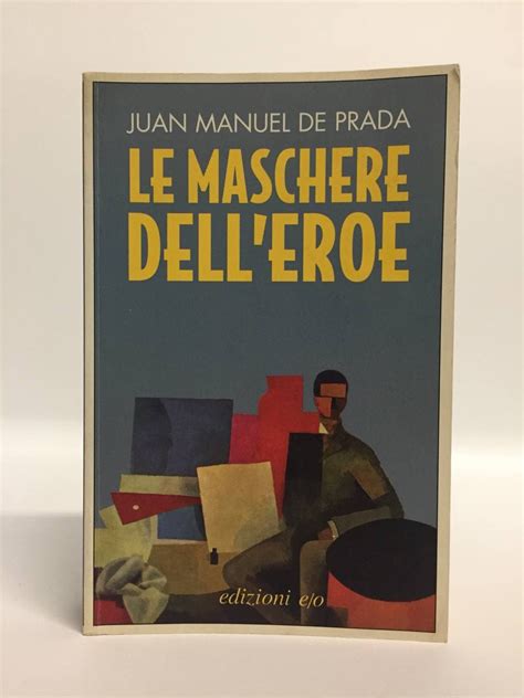 le maschere dell'eroe juan manuel de prada|Le maschere dell'eroe: Amazon.co.uk: Prada, J. Manuel de, .